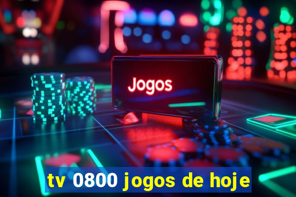 tv 0800 jogos de hoje